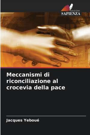 Meccanismi di riconciliazione al crocevia della pace de Jacques Yeboué