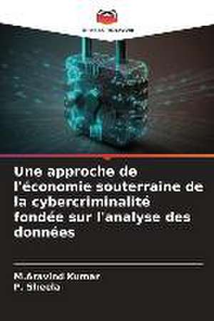 Une approche de l'économie souterraine de la cybercriminalité fondée sur l'analyse des données de M. Aravind Kumar