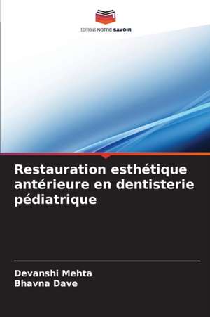 Restauration esthétique antérieure en dentisterie pédiatrique de Devanshi Mehta