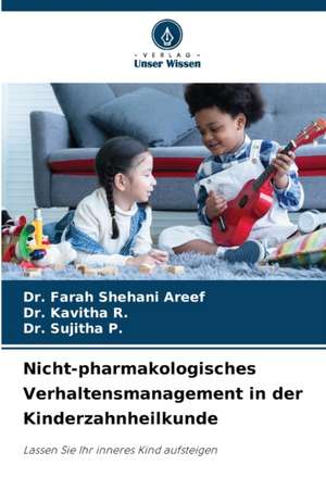 Nicht-pharmakologisches Verhaltensmanagement in der Kinderzahnheilkunde de Farah Shehani Areef