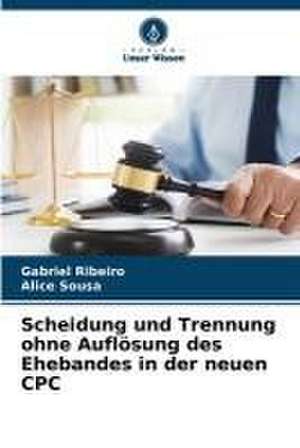 Scheidung und Trennung ohne Auflösung des Ehebandes in der neuen CPC de Gabriel Ribeiro