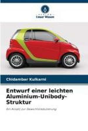 Entwurf einer leichten Aluminium-Unibody-Struktur de Chidambar Kulkarni