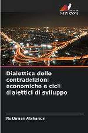 Dialettica delle contraddizioni economiche e cicli dialettici di sviluppo de Rakhman Alshanov