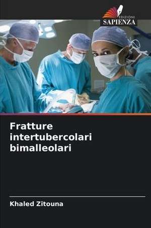 Fratture intertubercolari bimalleolari de Khaled Zitouna