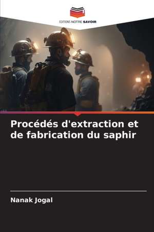 Procédés d'extraction et de fabrication du saphir de Nanak Jogal