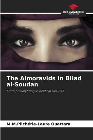 The Almoravids in BIlad al-Soudan de M. M. Pilchérie-Laure Ouattara