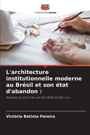 L'architecture institutionnelle moderne au Brésil et son état d'abandon : de Victória Batista Pereira