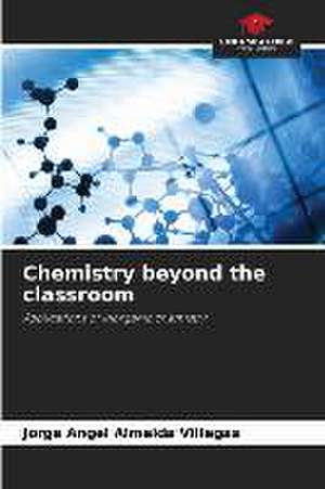 Chemistry beyond the classroom de Jorge Angel Almeida Villegas