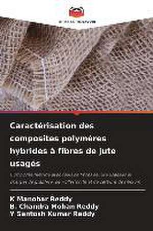 Caractérisation des composites polymères hybrides à fibres de jute usagés de K. Manohar Reddy