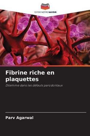 Fibrine riche en plaquettes de Parv Agarwal