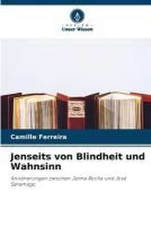 Jenseits von Blindheit und Wahnsinn de Camille Ferreira