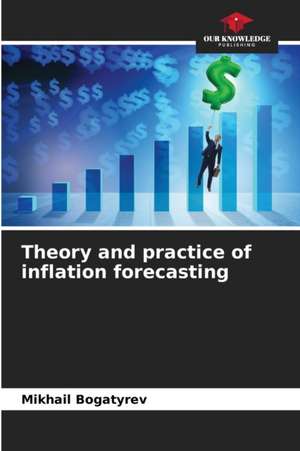 Theory and practice of inflation forecasting de Mikhail Bogatyrev