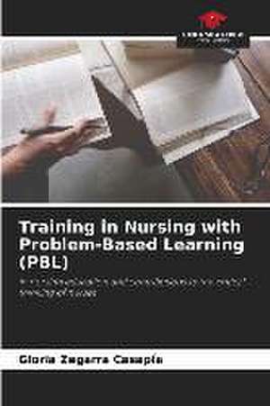 Training in Nursing with Problem-Based Learning (PBL) de Gloria Zegarra Casapía