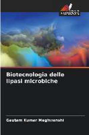 Biotecnologia delle lipasi microbiche de Gautam Kumar Meghwanshi