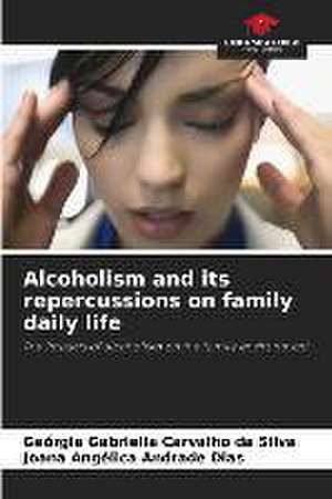 Alcoholism and its repercussions on family daily life de Geórgia Gabriella Carvalho Da Silva