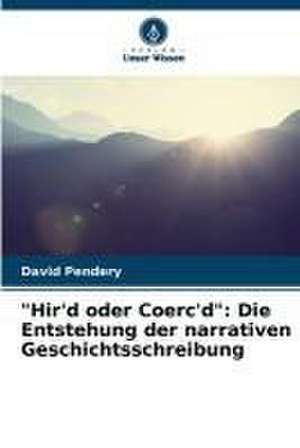 "Hir'd oder Coerc'd": Die Entstehung der narrativen Geschichtsschreibung de David Pendery