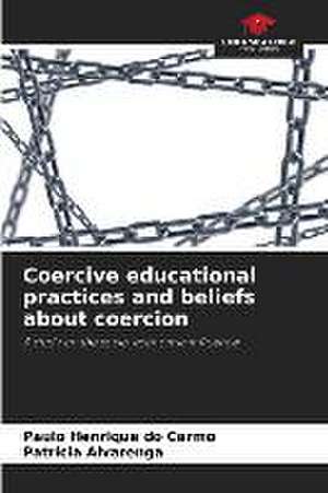 Coercive educational practices and beliefs about coercion de Paulo Henrique Do Carmo