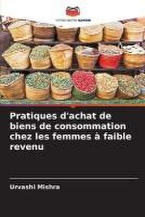 Pratiques d'achat de biens de consommation chez les femmes à faible revenu de Urvashi Mishra