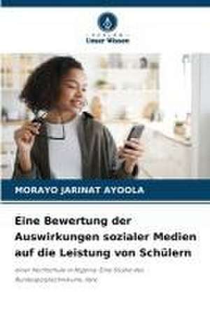 Eine Bewertung der Auswirkungen sozialer Medien auf die Leistung von Schülern de Morayo Jarinat Ayoola