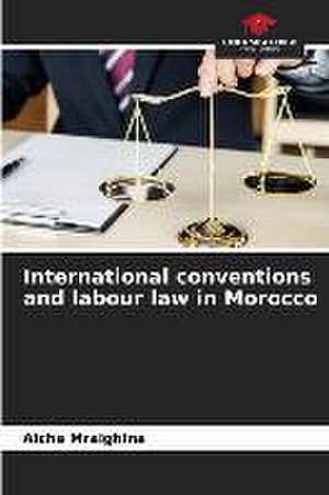 International conventions and labour law in Morocco de Aicha Mraighina