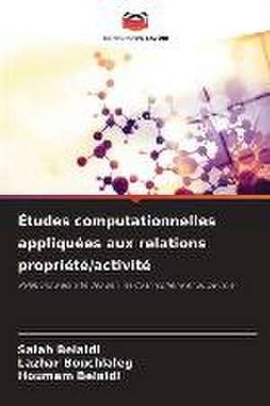 Études computationnelles appliquées aux relations propriété/activité de Salah Belaidi