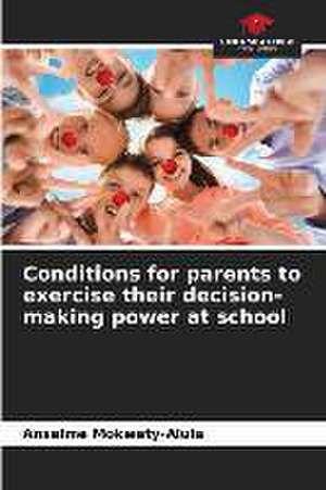 Conditions for parents to exercise their decision-making power at school de Anselme Mokwety-Alula