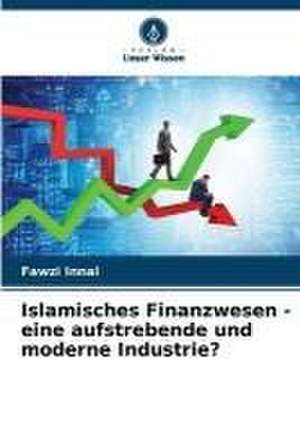 Islamisches Finanzwesen - eine aufstrebende und moderne Industrie? de Fawzi Innal