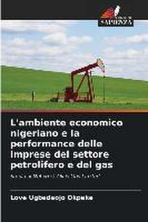 L'ambiente economico nigeriano e la performance delle imprese del settore petrolifero e del gas de Love Ugbedeojo Okpeke