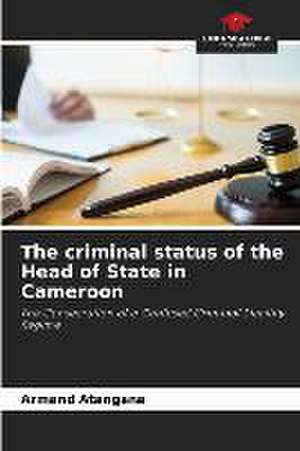 The criminal status of the Head of State in Cameroon de Armand Atangana