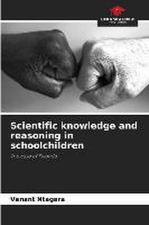 Scientific knowledge and reasoning in schoolchildren de Venant Ntagara