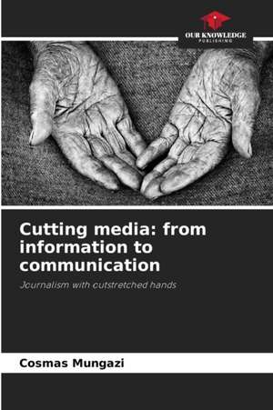 Cutting media: from information to communication de Cosmas Mungazi