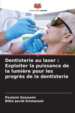 Dentisterie au laser : Exploiter la puissance de la lumière pour les progrès de la dentisterie de Poulami Goswami