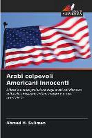 Arabi colpevoli Americani innocenti de Ahmed H. Suliman