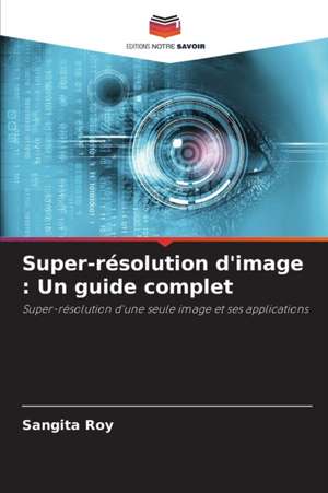 Super-résolution d'image : Un guide complet de Sangita Roy