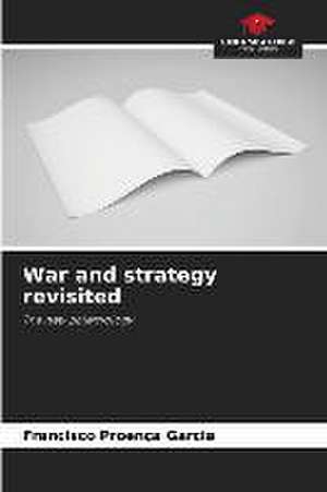 War and strategy revisited de Francisco Proença Garcia