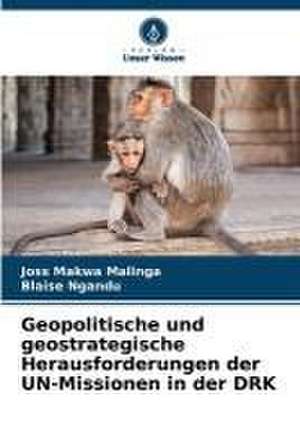 Geopolitische und geostrategische Herausforderungen der UN-Missionen in der DRK de Joss Makwa Malinga