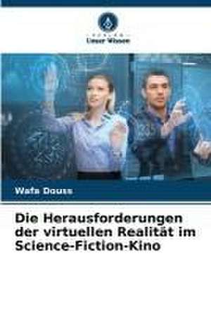 Die Herausforderungen der virtuellen Realität im Science-Fiction-Kino de Wafa Douss