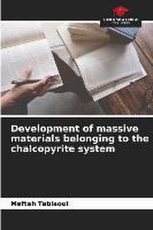 Development of massive materials belonging to the chalcopyrite system de Meftah Tablaoui