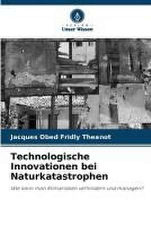 Technologische Innovationen bei Naturkatastrophen de Jacques Obed Fridly Theanot