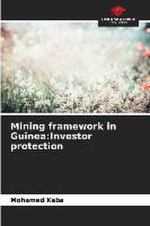 Mining framework in Guinea:Investor protection de Mohamed Kaba