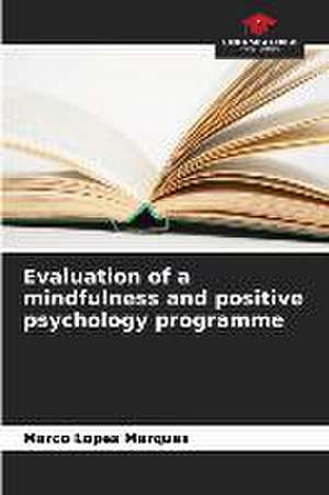 Evaluation of a mindfulness and positive psychology programme de Marco Lopes Marques