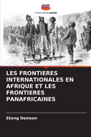 LES FRONTIERES INTERNATIONALES EN AFRIQUE ET LES FRONTIERES PANAFRICAINES de Ekong Demson