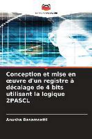 Conception et mise en ¿uvre d'un registre à décalage de 4 bits utilisant la logique 2PASCL de Anusha Basamsetti