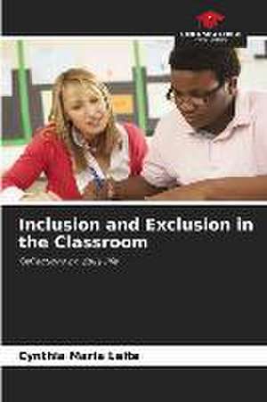 Inclusion and Exclusion in the Classroom de Cynthia Maria Leite