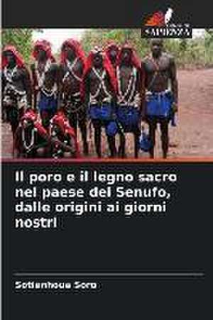 Il poro e il legno sacro nel paese dei Senufo, dalle origini ai giorni nostri de Sotianhoua Soro