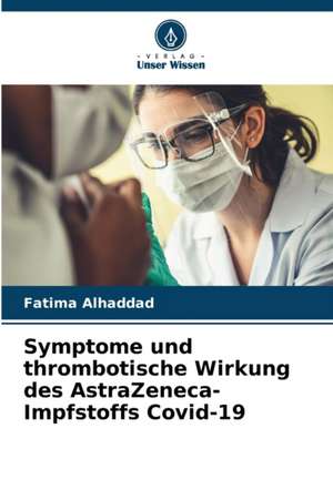 Symptome und thrombotische Wirkung des AstraZeneca-Impfstoffs Covid-19 de Fatima Alhaddad