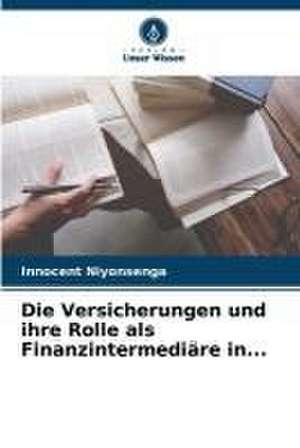 Die Versicherungen und ihre Rolle als Finanzintermediäre in... de Innocent Niyonsenga