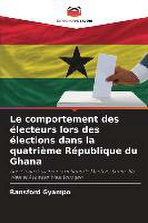 Le comportement des électeurs lors des élections dans la quatrième République du Ghana de Ransford Gyampo