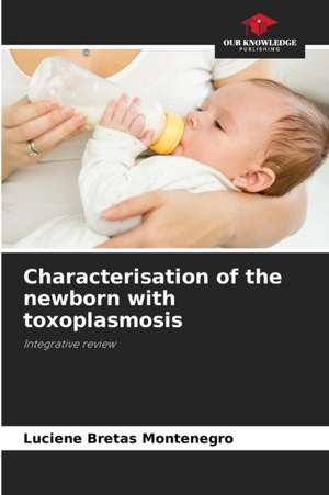 Characterisation of the newborn with toxoplasmosis de Luciene Bretas Montenegro