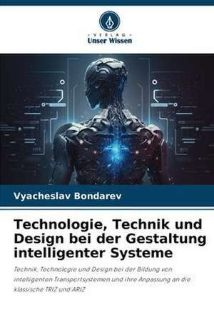 Technologie, Technik und Design bei der Gestaltung intelligenter Systeme de Vyacheslav Bondarev